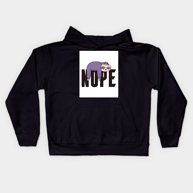 Sloths Nope Funny Sloth Quote Kids Hoodie by BK55